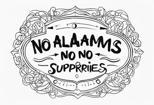 "no alarms and no surprises" in a handwritten font tattoo idea