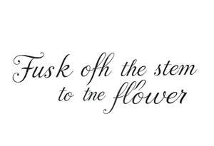 Fuck off as the stem to a flower tattoo idea