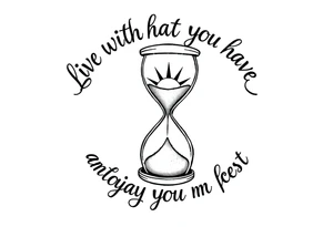 live with what you have and enjoy it to the fullest, hourglass, sun shines down tattoo idea