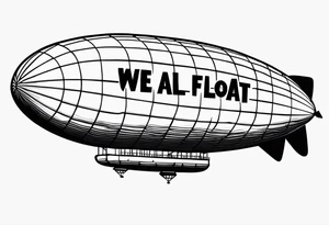 blimp that say "We All Float" going across it with Jason , Michael Myers, penny wise the clown, Chuck and hellraiser face engraved in the blimp tattoo idea