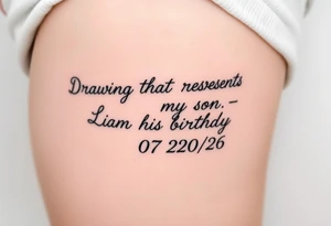 Drawing that represnts my son.  Liam his birthday is 07/20/26 tattoo idea