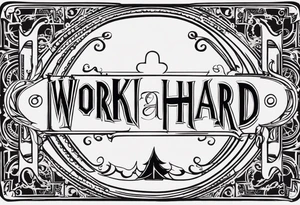 I want a tattoo containing the following two words "WORK HARD" and "PLAY HARD" in a steam punk design tattoo idea