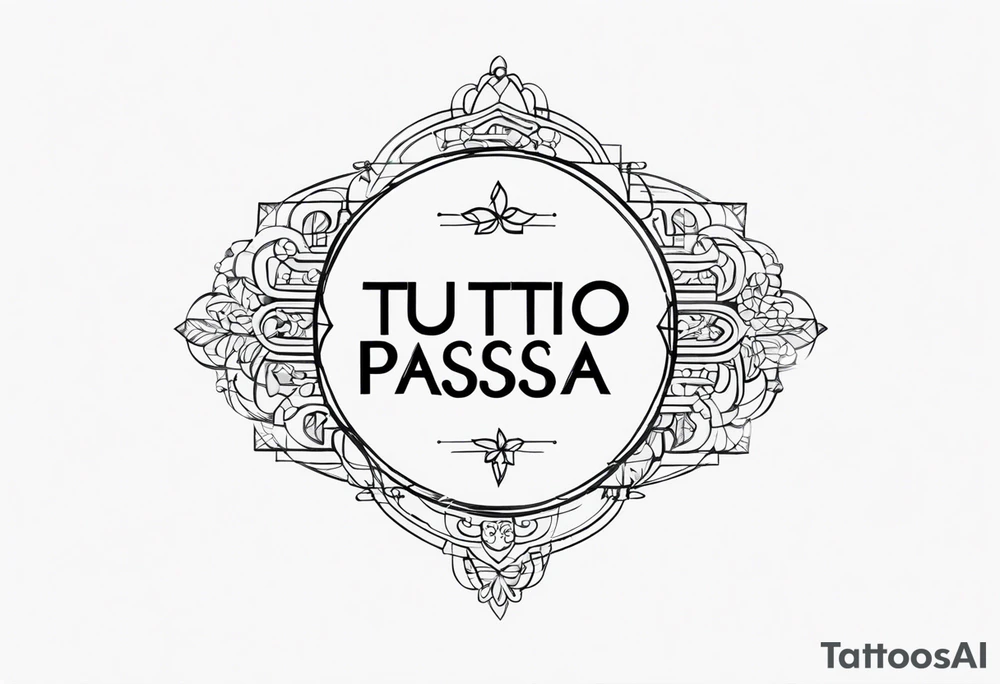 TUTTO PASSA WORD tattoo idea