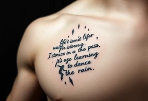 Create a tattoo around “life isn’t about waiting for the storm to pass. It’s about learning to dance in the rain” tattoo idea