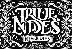 Old English font graffitti true love never dies tattoo idea