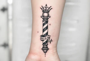 Barber pole with a crown 
           THIS IS MY LIFE tattoo idea