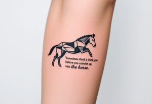 Tattoo based on the book the boy, the fox, the mole and the horse that says “sometimes i think you believe in more than I do said the boy.  You’ll catch up says the horse” tattoo idea