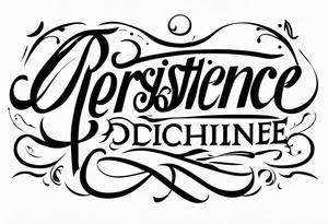 The words persistence discipline and patience tattoo idea