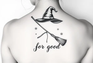 Wicked theme with a wand, broom crossing each other & witch hat. Then the lettering “for good” tattoo idea