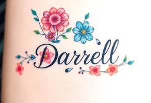 Bold colors, 1 inch font, "Darrell" with lots of whimsical background, add lots of flowers, more background flowers of different colors, sizes and shapes tattoo idea