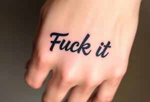 Fuck it tattoo idea