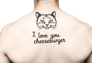 A cat saying “I love you cheeseburger” tattoo idea