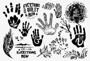 Handprint with words “Everything is Quiet Now” tattoo idea