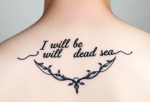 Feminine fine line tattoo representing the following quote “I will be your Dead Sea”. Black lines only tattoo idea