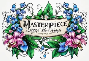 Vines and Lilly of the Valley and Larkspur flowers and the words ALL THE THINGS. EVERYWHERE. tattoo idea