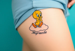Tweety Bird on a cloud with his head in his hands looking up. Under the cloud in small capital letters is the name Myracle Blessing tattoo idea