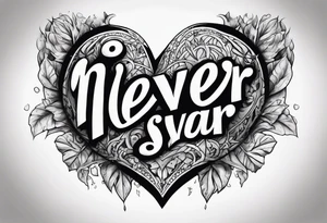 Broken Heart that says Never Say Never tattoo idea
