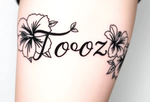 Tooz in cursive surrounded by large hibiscus flowers tattoo idea