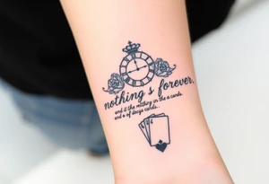 Roman clock with roses and a crown,  a quote that says nothings forever. and on the bottom a deck of cards tattoo idea