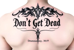 I want a cool design that includes the words “Don’t Get Dead” and includes the scripture reference Deuteronomy 30:19. tattoo idea
