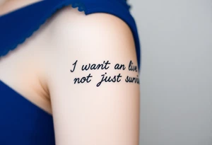 I wan't to live, not just survive tattoo idea