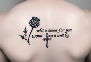 include the Scottish Gaelic translation of, "What is destined for you won't pass you by" and the Scottish thistle along with a Scottish Celtic cross. To be tattooed on the forearm tattoo idea