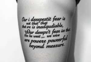 the quote is “ Our deepest fear is not that we are inadequate, Our deepest fear is that we are powerful beyond measure” intertwined with meaningful basketball jerseys or events tattoo idea
