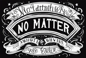 Quote “no matter where” in cursive, glyph at the end, sparkles tattoo idea