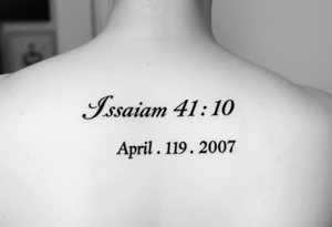 Forearm tattoo that has the Bible verse Isaiah 41:10 and has Roman numerals for April 15th 2007 tattoo idea