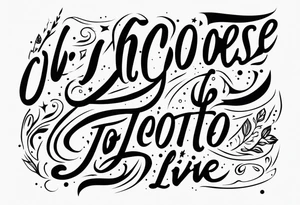 1.9.2023 I chose to live. tattoo idea