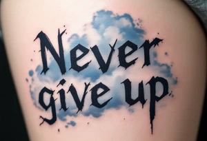 "Never give up" in rough, scratched lettering over a faded blue storm cloud symbolizing endurance. tattoo idea