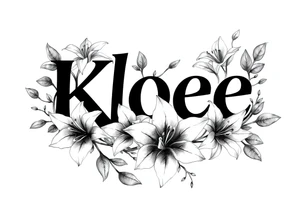 The word Kloee surrounded by big 
lilies with the vines in letters tattoo idea