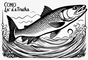 A small tattoo with a shaded trout and text that says, 'Como la trucha...' drawn with fine lines." tattoo idea
