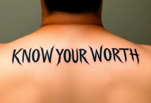 KNOW YOUR WORTH  in a fancy bold grunge font tattoo idea