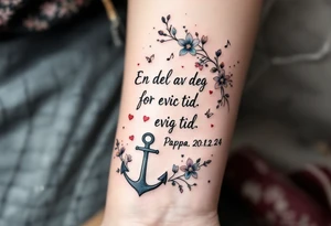 make a qoute saying "En del av deg for evig tid. 
Pappa 20.12.24"
Surrounded by delicate long blossom gladious, music notes, hearts and an anchor on the lower right side tattoo idea