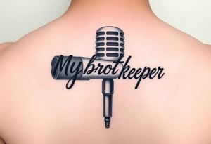 A microphone with the words “My brothers keeper” with the microphone looking like it’s actually writing the words . For a female and small tattoo idea