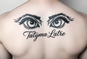 Draw a tattoo of eyes with Tatyana Latre written in fine print script tattoo idea