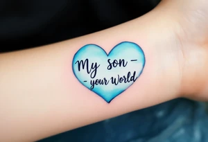 A watercolor heart filled with sky blue and mint green, with the words “My Son - My World” in black ink. tattoo idea
