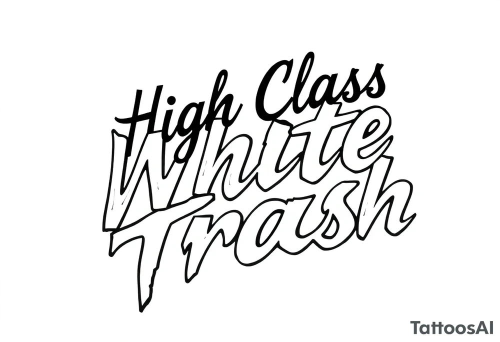 Script  of High Class White Trash in Chicano style tattoo lettering tattoo idea