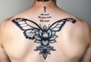 butterfly with cracked wings and lotus flower with quote that says “she wore her scars like wings” all down spine but very elegant towards lower back and small tattoo idea