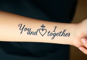 "You and I together" with a cross, and a heart integrated into the design tattoo idea