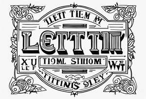 Let Them tattoo verse, vintage letters tattoo idea