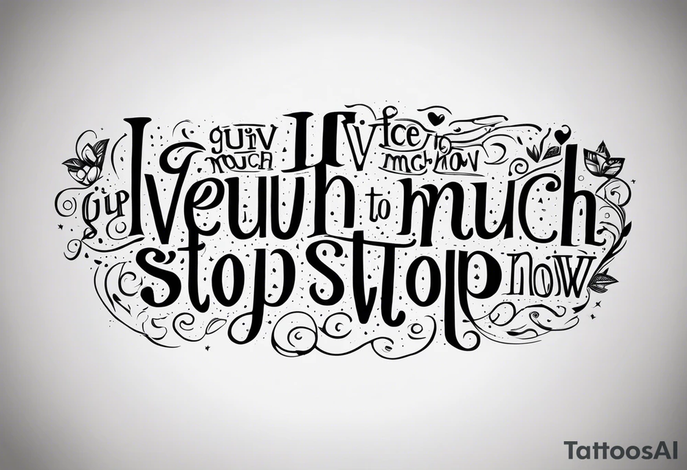 “I’ve given up too much to stop now.” tattoo idea