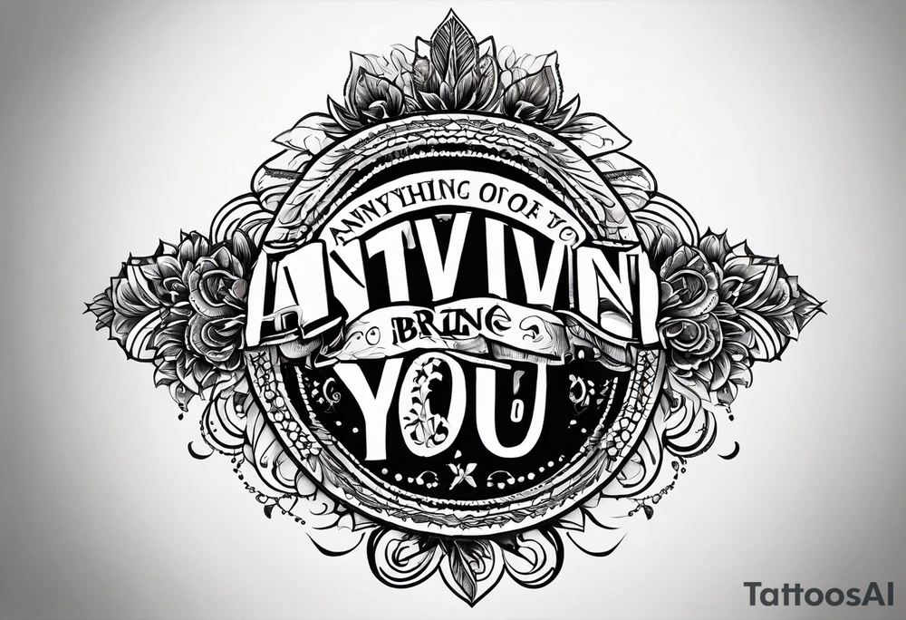 Simple tatoo of the quote, "anything or anyone that does not bring you alive is too small for you." tattoo idea