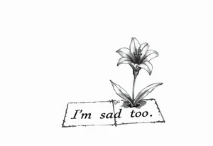 Lily growing out of tile floor with the words I’m sad too written small in the grout between two tiles tattoo idea