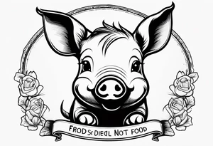 cute piglet.
with text: "friends not food" tattoo idea