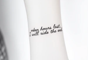Broken hours last with the phrase, I will ride to the end tattoo idea