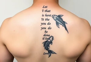 vertical verse going down the spine that says “ Let all that you do be done in love “ with two koi fish One on the Lower left of the verse and the other fish on the upper right of the verse tattoo idea