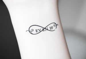 unique and soft infinity symbol with words "EVEN IF" tattoo idea