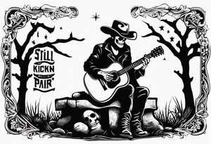 A skeleton with a cowboy hat on playing the guitar while sitting on a gravestone engraved with the words "Still Kickin'" and a pair of cowboy boots tattoo idea